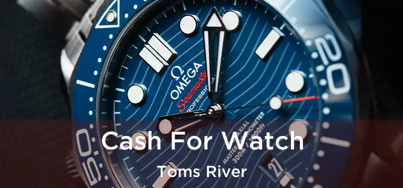  Cash For Watch Toms River