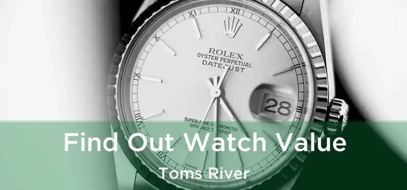  Find Out Watch Value Toms River