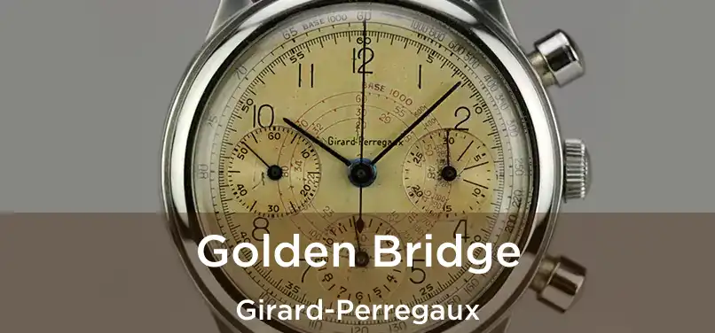  Golden Bridge Girard-Perregaux