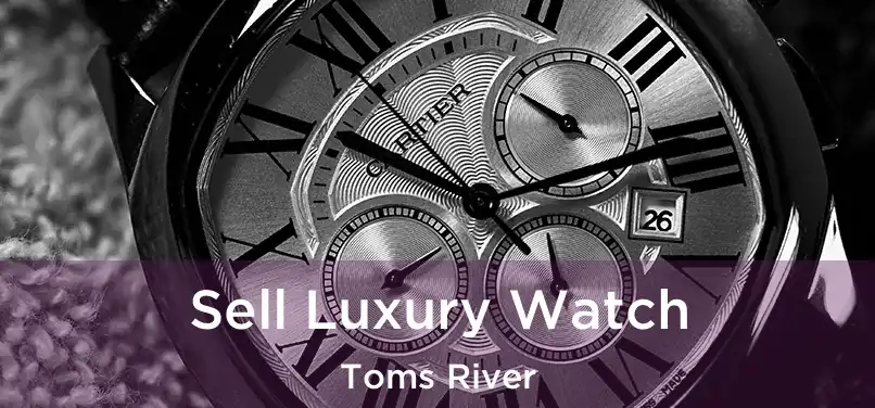  Sell Luxury Watch Toms River