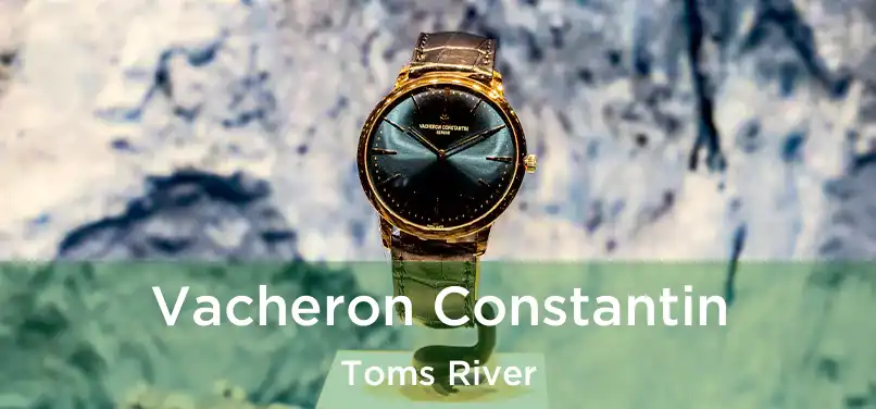  Vacheron Constantin Toms River