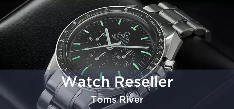  Watch Reseller Toms River