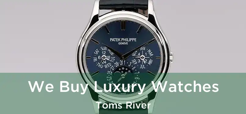  We Buy Luxury Watches Toms River